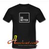 Do Better T-Shirt