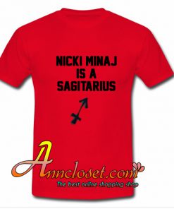 Nicki Minaj Is A Sagitarius T-Shirt