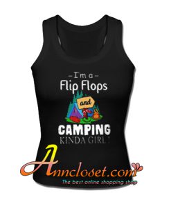 I'm a Flip Flops And Camping Kinda Girl Tank Top