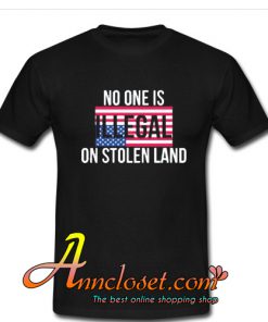 No One Is Illegal On Stolen Land T-Shirt