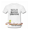 Written And Directed by Quentino Tarantino T-Shirt