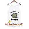 Are You My Mummy tank top