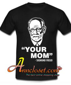 Freud's Your Mom tshirt