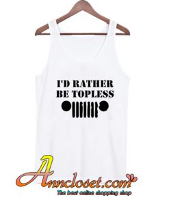 I'd Rather be topless tops,JEEP tops,Racerback tops,Off Road ,Jeep Girl ,Jeep tops,Jeep Lover Summer Jeep tank tops