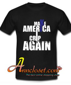 Make America Crip Again Men and Women Shirt mens