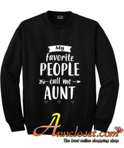 My favorite people call me aunt sweatshirt