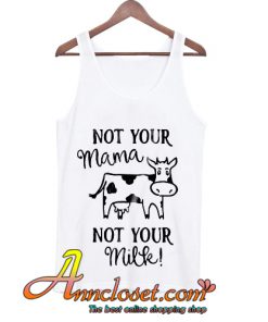 Vegan tank top, Not Your Mom Not Your Milk Vegan tank top, Animal Rights tank top, Vegan AF, Cow tank top