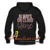 WINE Tshirt, Always On Cloud Wine tshirt, Birthday hoodie
