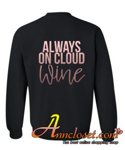 WINE Tshirt, Always On Cloud Wine tshirt, Birthday sweatshirt