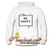 Don't be happy worry hoodie