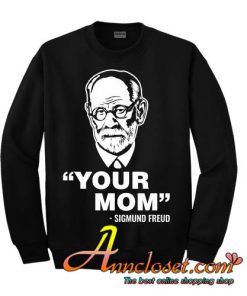 Freud's Your Mom sweatshirt
