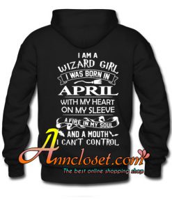 I Am A Wizard Girl I Was Born In April hoodie