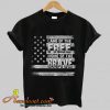 Land of the Free Home of the Brave tshirt