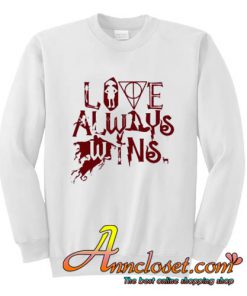 Love Always Wins sweatshirt