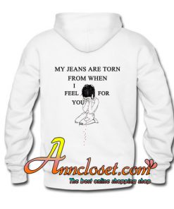 my jeans are torn from when i fell for you hoodie