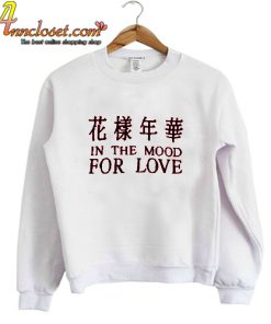 In the mood for love sweatshirt