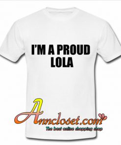I'm A Proud Lola T-shirt Funny Papa Grandma Grandmother Gift Tee Shirt