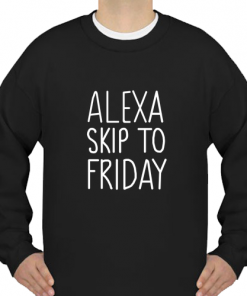 Alexa Skip to Friday Sweatshirt