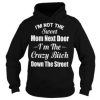 I'm not the sweet mom next door I'm the crazy bitch down the street shirt
