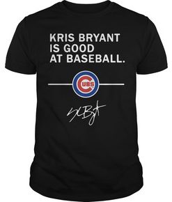 Kris Bryant is good at baseball Chicago Cubs T shirt
