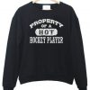 Property Of A Hot Hockey Player Sweatshirt