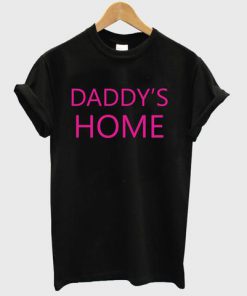 daddy's home T shirt