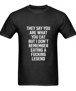 fucking legend funny quotes T shirt