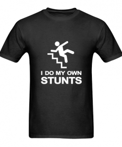 i do my own stunts T-shirt