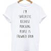 i'm sarcastic because punching people is frowned upon T shirt