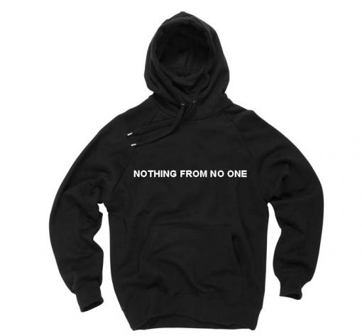 nothing from no one hoodie