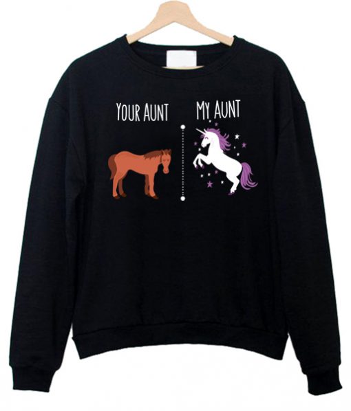 Your Aunt My Aunt Horse Unicorn Funny Trending Sweatshirt