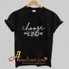 Choose Kind T Shirt At