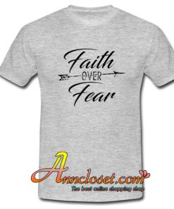 Faith Over Fear T-Shirt At