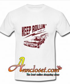 Keep Rollin’ With It T-Shirt At