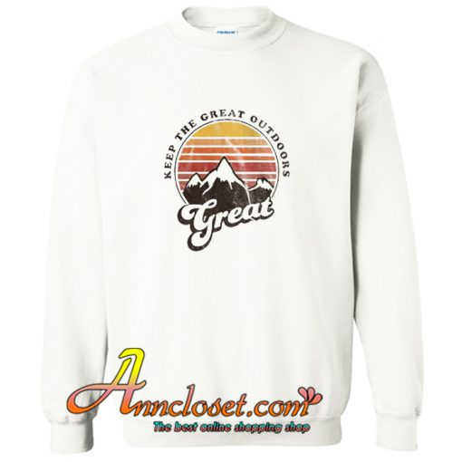 Keep The Great Outdoors Great Sweatshirt At