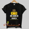 Kings Born March T-shirt At