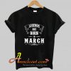 Legend Are Born In March T-shirt At