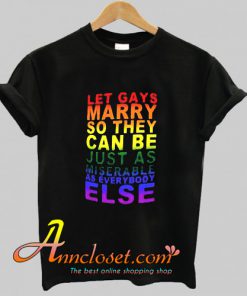 Let Gays Marry so They Can be Just As T-Shirt At