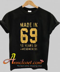 Made in 69 50 years of awesomeness 50th birthday T Shirt