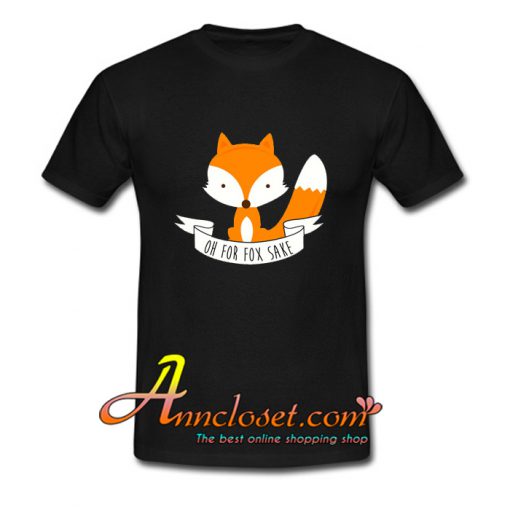 Oh For Fox Sake T-Shirt At