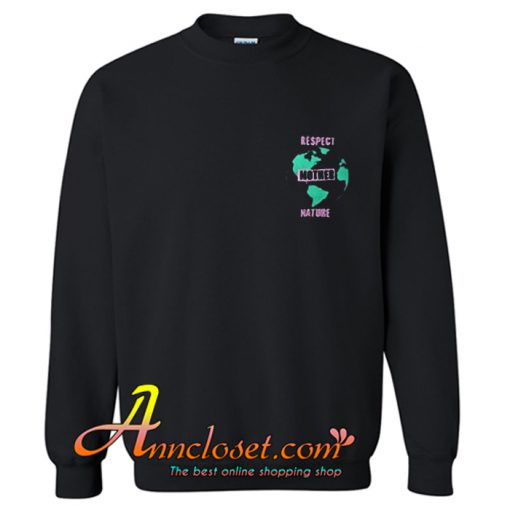 Respect Mother Nature Sweatshirt At