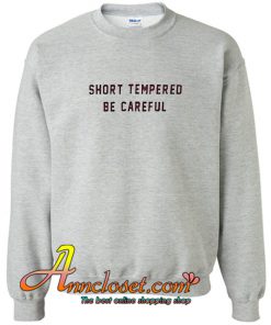 Short Tempered Be Careful Sweatshirt At