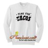 Time For Tacos Sweatshirt At