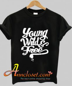 Young Wild & Free T shirt At
