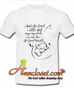 Elephant and she loved a little girl very very much even more than she loved herself T shirt At