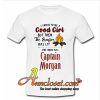 I tried to be a good girl but then the bonfire was lit and there was Captain Morgan T shirt At