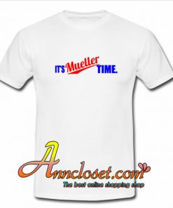 It’s Mueller Time White T shirt At