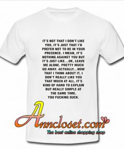 It’s Not That I Don’t Like You Quotes T-Shirt At