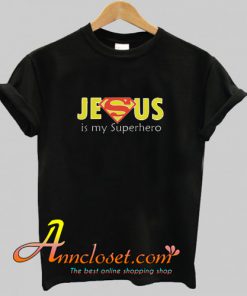 Jesus Is My Superhero T Shirt At