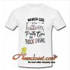 March Girl With Tattoos Pretty Eyes And Thick Thighs T shirt At